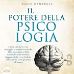 IL POTERE DELLA PSICOLOGIA: Come sfruttare a tuo vantaggio le migliori tecniche della psicologia e della manipolazione mentale, leggere gli altri con facilità, influenzarli e conquistarli all'istante (MP3-Download)