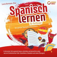 Spanisch lernen für Anfänger - Der geniale Spanisch-Intensivkurs: In kürzester Zeit spanisch lesen, schreiben und akzentfrei reden wie ein Einheimischer (inkl. Sprachkurs, Vokabeln & vielen Übungen) (MP3-Download) - Hermann-Diaz, Lucia