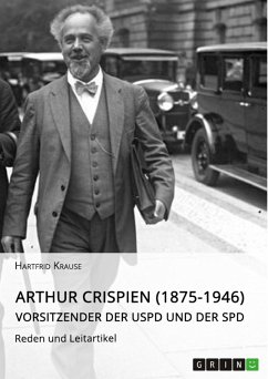 Arthur Crispien (1875-1946), Vorsitzender der USPD und der SPD. Reden und Leitartikel (eBook, PDF)