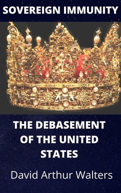 Sovereign Immunity - The Debasement of the United States (eBook, ePUB) - Walters, David Arthur