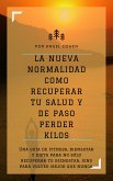 La Nueva Normalidad Como Recuperar Tu Salud Y De Paso Perder Kilos (eBook, ePUB)