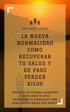 La Nueva Normalidad Como Recuperar Tu Salud Y De Paso Perder Kilos (eBook, ePUB)