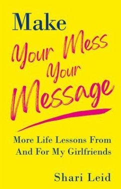 Make Your Mess Your Message (eBook, ePUB) - Leid, Shari