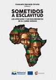 Sometidos a esclavitud: los africanos y sus descendientes en el Caribe Hispano (eBook, PDF)