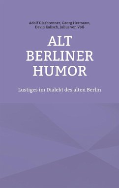 Alt Berliner Humor (eBook, ePUB) - Glasbrenner, Adolf; Hermann, Georg; Kalisch, David; Voß, Julius von