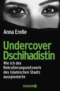 Undercover Dschihadistin - Wie ich das Rekrutierungsnetzwerk des islamischen Staats ausspionierte - Anna Erelle