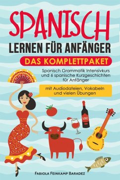 Spanisch lernen für Anfänger - das Komplettpaket (eBook, ePUB) - Feinkamp Baradez, Fabiola