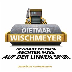 Begrabt meinen rechten Fuss auf der linken Spur (MP3-Download) - Wischmeyer, Dietmar