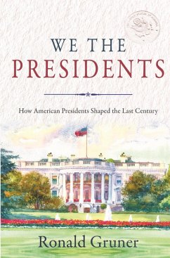 We the Presidents: How American Presidents Shaped the Last Century (eBook, ePUB) - Gruner, Ronald