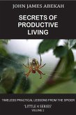 Secrets of Productive Living: Spiders (LITTLE 4 SERIES, #2) (eBook, ePUB) Secrets of Productive Living: Spiders (LITTLE 4 SERIES, #2) (eBook, ePUB)