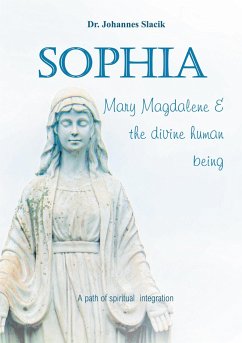Sophia, Mary Magdalena & the divine human being - Slacik, Johannes