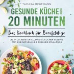 Gesunde Küche unter 20 Minuten ¿ Das Kochbuch für Berufstätige