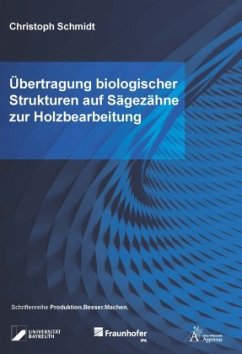 Übertragung biologischer Strukturen auf Sägezähne zur Holzbearbeitung - Schmidt, Christoph