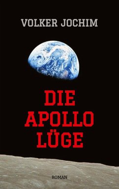 Die Apollo Lüge - Waren wir wirklich auf dem Mond? Viele Fakten sprechen dagegen. - Jochim, Volker