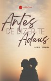 Antes de Dizer-te Adeus (eBook, ePUB)