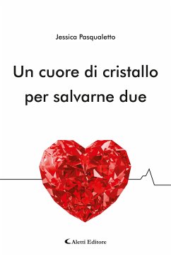 Un cuore di cristallo per salvarne due (eBook, ePUB) - Pasqualetto, Jessica