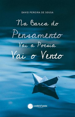 Na Barca do Pensamento Vai a Poesia Vai o Vento (eBook, ePUB) - Pereira de Sousa, David