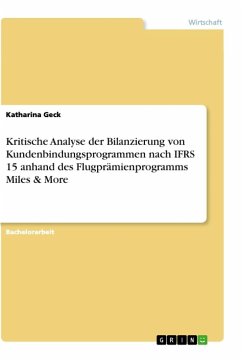 Kritische Analyse der Bilanzierung von Kundenbindungsprogrammen nach IFRS 15 anhand des Flugprämienprogramms Miles & More