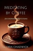 Meditating by Coffee: Zen Morning Meditations (Zen Coffee, #2) (eBook, ePUB)