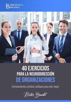 40 ejercicios para la neurodirección de organizaciones (eBook, ePUB) - Braidot, Néstor