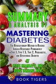 Summary and Analysis of Mastering Diabetes: The Revolutionary Method to Reverse Insulin Resistance Permanently in Type 1, Type 1.5, Type 2, Prediabetes (Book Tigers Health and Diet Summaries) (eBook, ePUB)