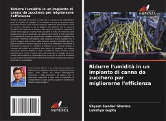 Ridurre l'umidità in un impianto di canna da zucchero per migliorarne l'efficienza - Sharma, Shyam Sunder;Gupta, Lakshya