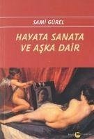 Hayata Sanata ve Aska Dair - Gürel, Sami