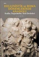 Hellenistik ve Roma Dönemlerinde Anadolu;Krallar, Imparatorlar, Kent Devletleri - Kücük Boy - Tekin, Oguz