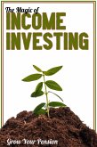The Magic of Income Investing: Grow Your Pension (MFI Series1, #10) (eBook, ePUB)