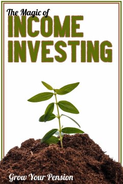 The Magic of Income Investing: Grow Your Pension (MFI Series1, #10) (eBook, ePUB) - King, Joshua