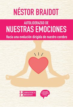 Autoliderazgo de nuestras emociones (eBook, ePUB) - Braidot, Néstor