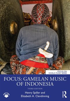 Focus: Gamelan Music of Indonesia (eBook, PDF) - Spiller, Henry; Clendinning, Elizabeth A.