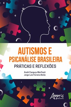 Autismos e Psicanálise Brasileira Práticas e Reflexões (eBook, ePUB) - Marfinati, Anahi Canguçu; Abrão, Jorge Luís Ferreira