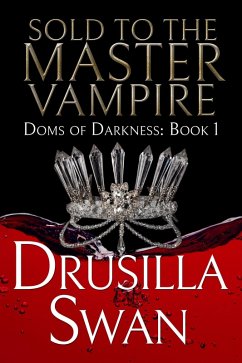 Sold to the Master Vampire (Doms of Darkness, #1) (eBook, ePUB) - Swan, Drusilla