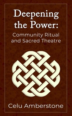 Deepening the Power: Community Ritual and Sacred Theatre (Rituals, #2) (eBook, ePUB) - Amberstone, Celu