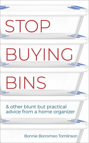 Stop Buying Bins & Other Blunt but Practical Advice from a Home Organizer (eBook, ePUB)