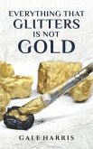 Everything That Glitters Is Not Gold (eBook, ePUB)
