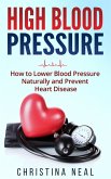 High Blood Pressure: How to Lower Blood Pressure Naturally and Prevent Heart Disease (eBook, ePUB)