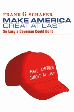 Make America Great At Last (eBook, ePUB) - Schafer, Frank G