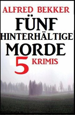 Fünf hinterhältige Morde: 5 Krimis (eBook, ePUB) - Bekker, Alfred