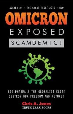 Omicron Exposed: Scamdemic! - Big Pharma & The Globalist Elite destroying our Freedom & Future? - Agenda 21 - The Great Reset 2030 - NWO (eBook, ePUB) - Truth Leak Books