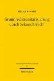 Grundrechtsunitarisierung durch Sekundärrecht (eBook, PDF)