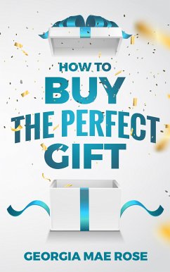 How To Buy The Perfect Gift (eBook, ePUB) - Mae Rose, Georgia