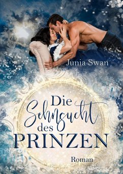 Die Sehnsucht des Prinzen (eBook, ePUB) - Swan, Junia