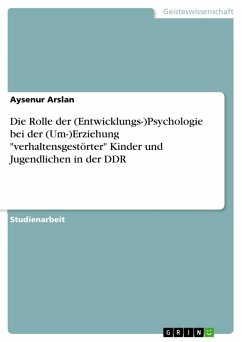Die Rolle der (Entwicklungs-)Psychologie bei der (Um-)Erziehung "verhaltensgestörter" Kinder und Jugendlichen in der DDR (eBook, PDF)