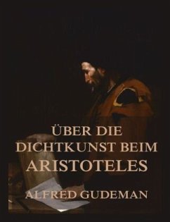 Über die Dichtkunst beim Aristoteles - Gudeman, Alfred;Aristoteles