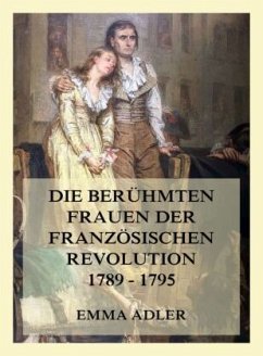 Die berühmten Frauen der französischen Revolution 1789 - 1795 - Adler, Emma