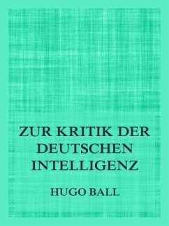 Zur Kritik der deutschen Intelligenz - Ball, Hugo