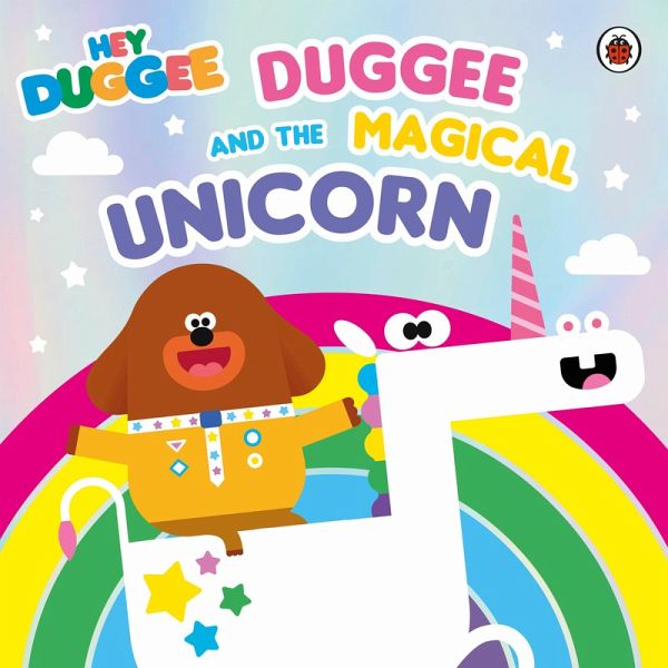 Hey Duggee: Duggee and the Magical Unicorn (eBook, ePUB) Hey Duggee: Duggee and the Magical Unicorn (eBook, ePUB)