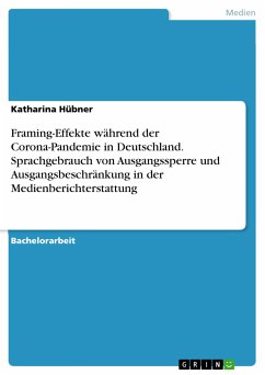 Framing-Effekte während der Corona-Pandemie in Deutschland. Sprachgebrauch von Ausgangssperre und Ausgangsbeschränkung in der Medienberichterstattung (eBook, PDF)